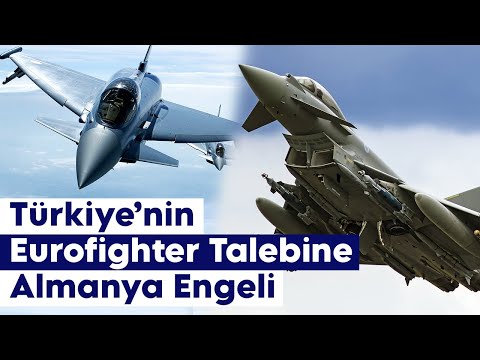 Türkiye’nin Eurofighter Savaş Uçağı Talebine Almanya Engel Oluyor !