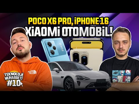 POCO X6 Pro, Xiaomi'nin otomobil devrimi, iPhone 16! Teknoloji Muhabbetti 10. Bölüm!