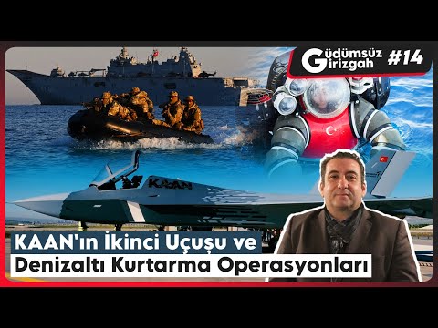 KAAN'ın İkinci Uçuşu ve Denizaltı Kurtarma Operasyonları | Güdümsüz Girizgah 14